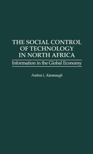 The Social Control Of Technology In North Africa: Information In The Global Economy,New