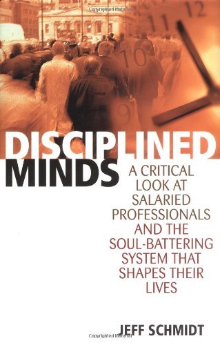 Disciplined Minds: A Critical Look at Salaried Professionals and the Soulbattering System That Shap,Used