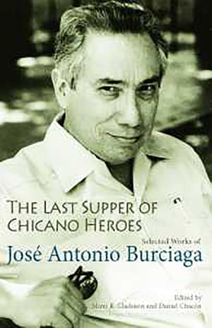 The Last Supper Of Chicano Heroes: Selected Works Of Jos Antonio Burciaga (Camino Del Sol),New