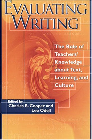 Evaluating Writing: The Role Of Teachers' Knowledge About Text, Learning, And Culture,New