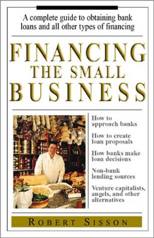 Financing the Small Business: A Complete Guide to Obtaining Bank Loans and All Other Types of Financing,Used