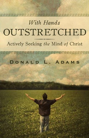 With Hands Outstretched: Actively Seeking the Mind of Christ,Used