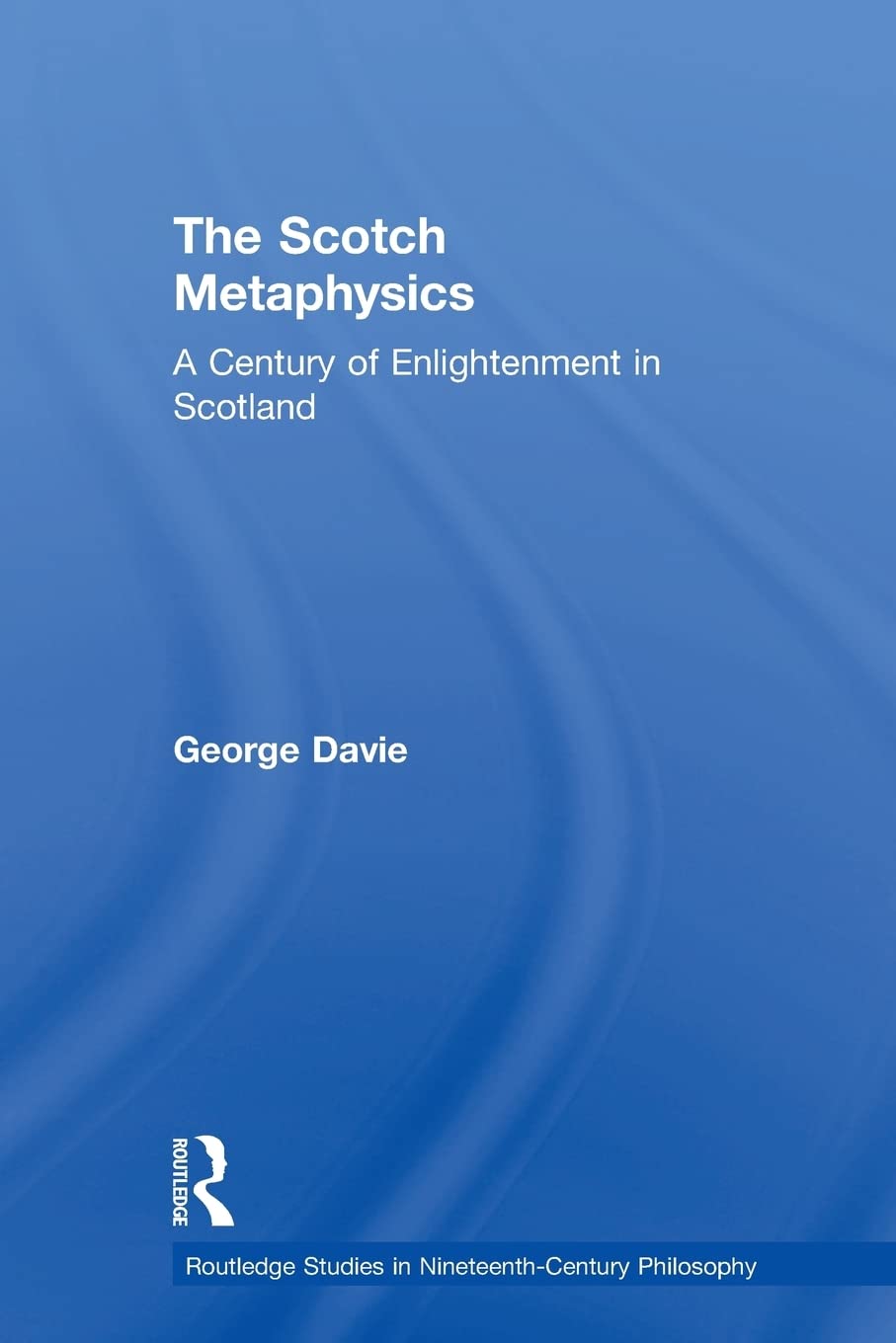 The Scotch Metaphysics (Routledge Studies in NineteenthCentury Philosophy),Used