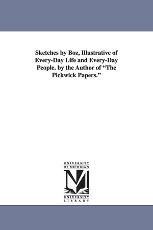 Sketches By Boz, Illustrative Of Everyday Life & Everyday People. By The Author Of The Pickwick Papers.,Used