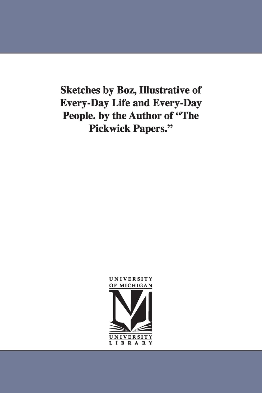 Sketches By Boz, Illustrative Of Everyday Life & Everyday People. By The Author Of The Pickwick Papers.,Used