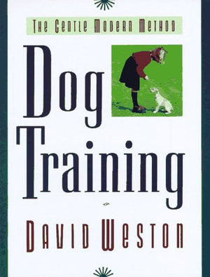 Dog Training: The Gentle Modern Method,New