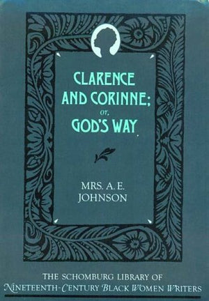 Clarence and Corinne; or, God's Way (The ^ASchomburg Library of NineteenthCentury Black Women Writers),Used