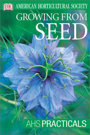 American Horticultural Society Practical Guides: Growing From Seed (AHS Practical Guides),New