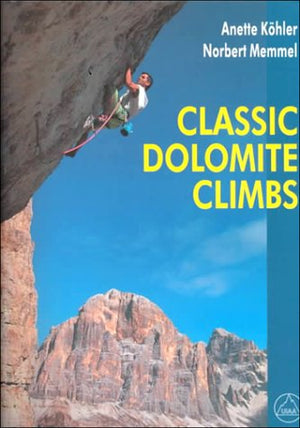 Classic Dolomite Climbs: 102 High Quality Rockclimbs Between The Uiaa Grades Iii And Vii,New