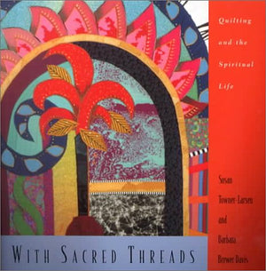 With Sacred Threads: Quilting And The Spiritual Life,Used