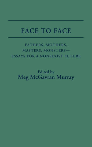 Face To Face: Fathers, Mothers, Masters, Monstersessays For A Nonsexist Future (Contributions In Women'S Studies),Used