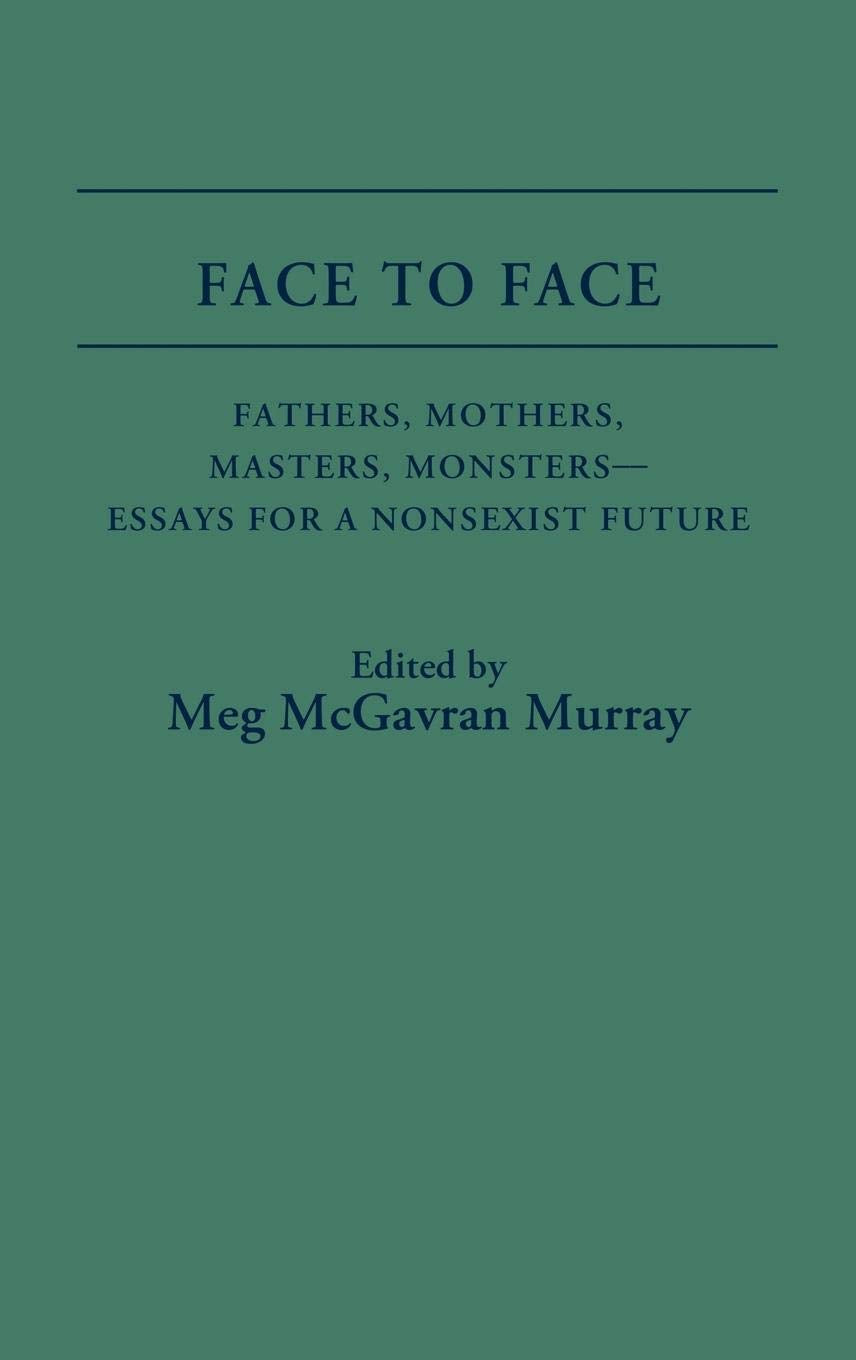 Face To Face: Fathers, Mothers, Masters, Monstersessays For A Nonsexist Future (Contributions In Women'S Studies),Used