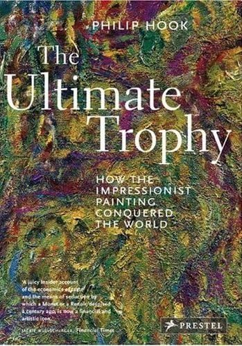 The Ultimate Trophy: How the Impressionist Painting Conquered the World,Used