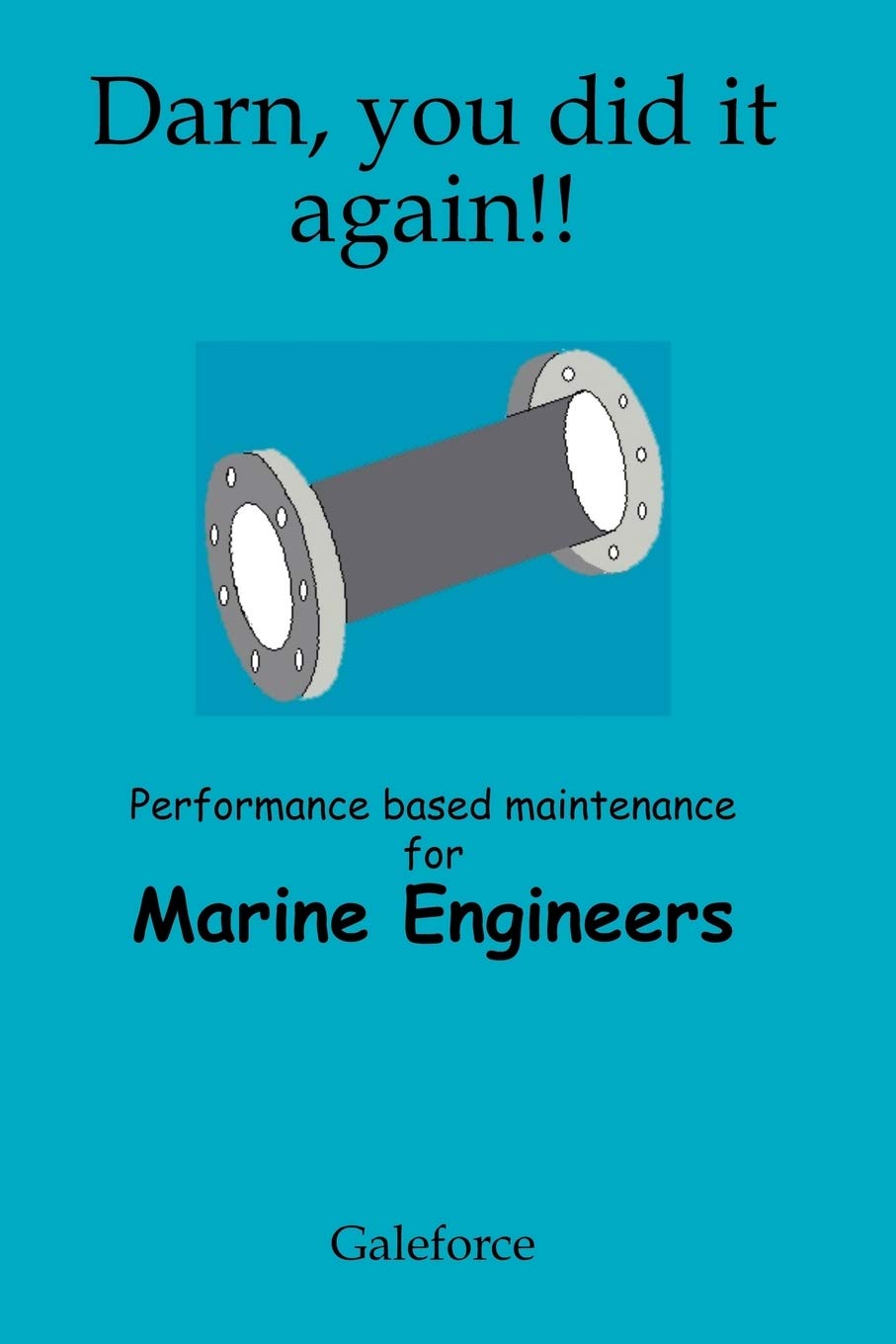 Darn, You Did It Again!: Performance Based Maintenance For Marine Engineers,New