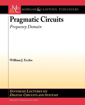 Pragmatic Circuits: Frequency Domain (Synthesis Lectures on Digital Circuits and Systems),Used