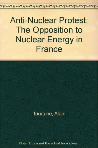 AntiNuclear Protest: The Opposition to Nuclear Energy in France,Used