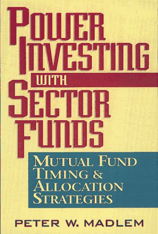 Power Investing With Sector Funds: Mutual Fund Timing & Allocation Strategies,Used