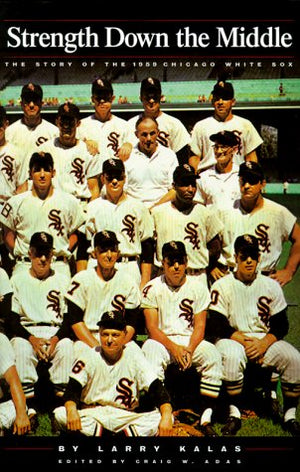 Strength Down the Middle  The Story of the 1959 Chicago White Sox,Used