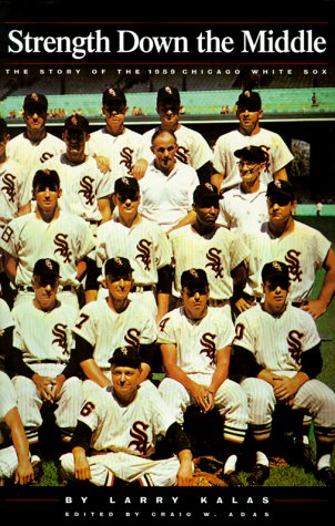 Strength Down the Middle  The Story of the 1959 Chicago White Sox,Used