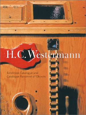 H.C. Westermann: Exhibition Catalogue And Catalogue Raisonne Of Objects