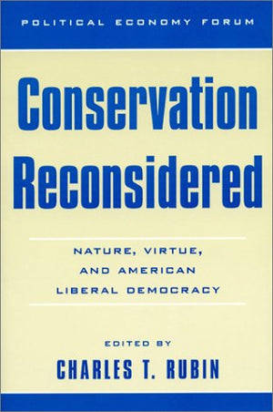 Conservation Reconsidered: Nature, Virtue, And American Liberal Democracy (The Political Economy Forum),Used