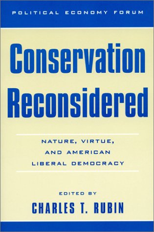 Conservation Reconsidered: Nature, Virtue, And American Liberal Democracy (The Political Economy Forum),Used