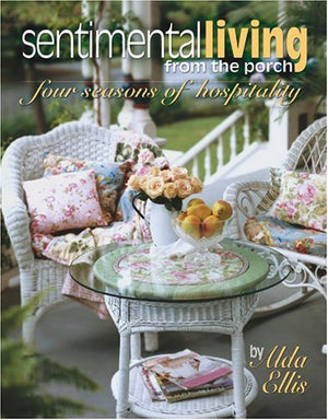 Sentimental Living From The Porch: four seasons of hospitality (Leisure Arts #15940),New