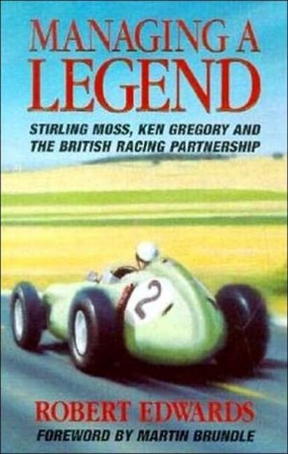 Managing a Legend: Sterling Moss, Ken Gregory and the British Racing Partnership,New