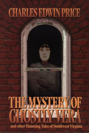 The Mystery of Ghostly Vera: And Other Haunting Tales of Southwest Virginia,Used