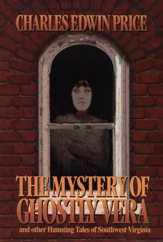 The Mystery of Ghostly Vera: And Other Haunting Tales of Southwest Virginia,Used