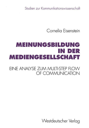 Meinungsbildung In Der Mediengesellschaft: Eine Theoretische Und Empirische Analyse Zum Multistep Flow Of Communication (Studie