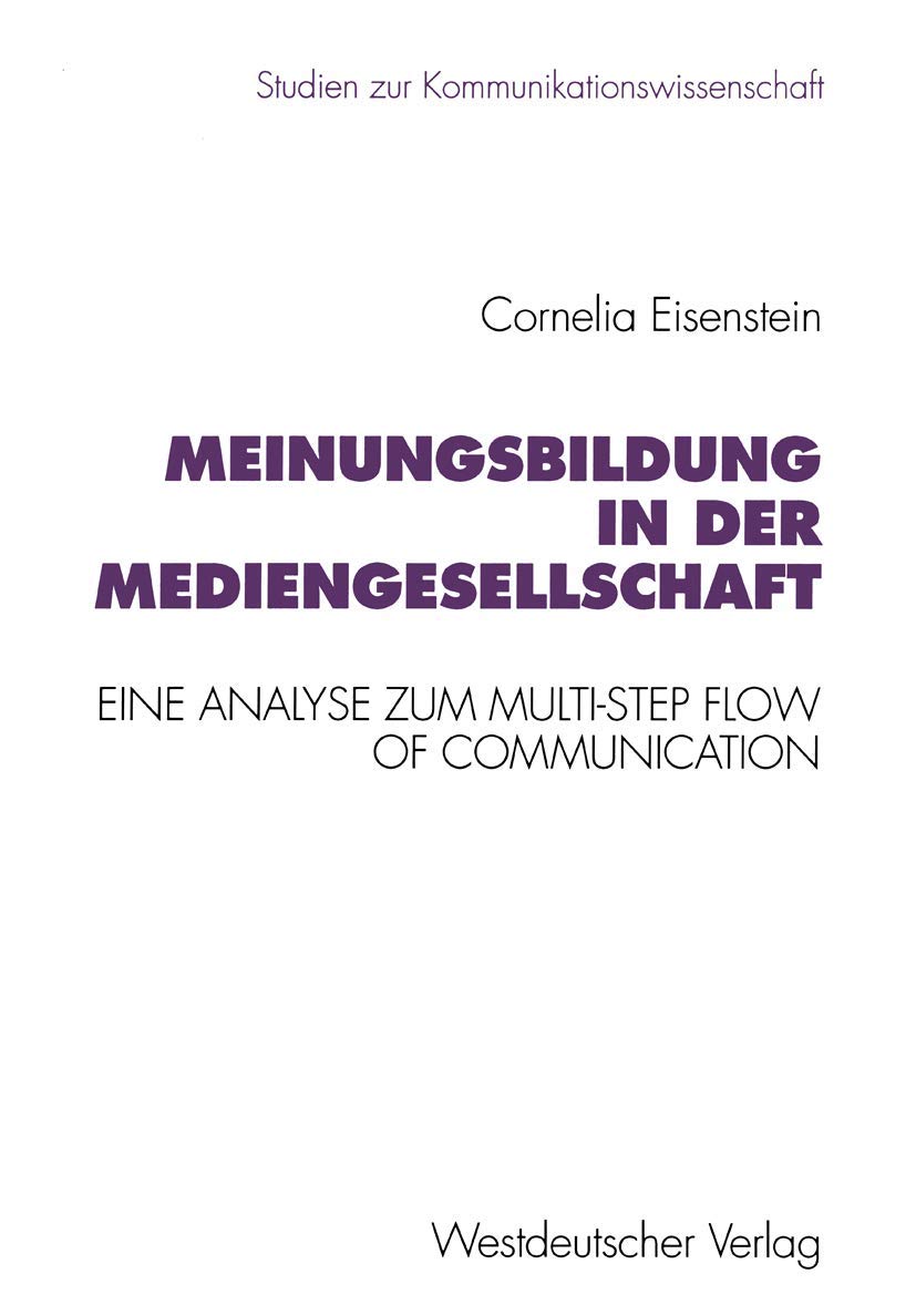 Meinungsbildung In Der Mediengesellschaft: Eine Theoretische Und Empirische Analyse Zum Multistep Flow Of Communication (Studie