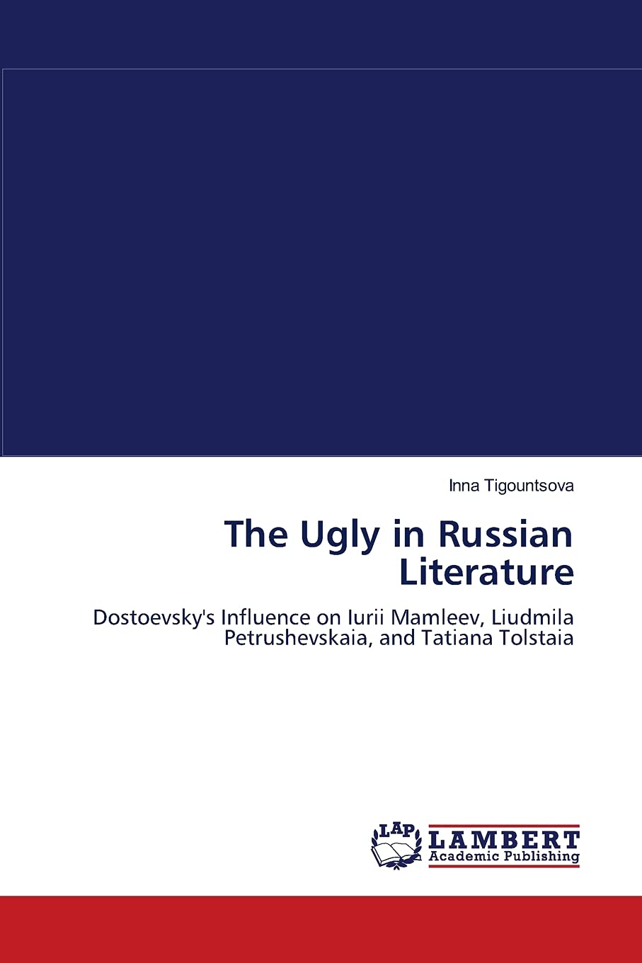 The Ugly in Russian Literature: Dostoevsky's Influence on Iurii Mamleev, Liudmila Petrushevskaia, and Tatiana Tolstaia,Used