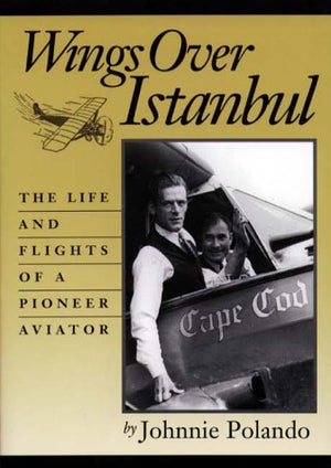 Wings over Istanbul: The Life and Flights of a Pioneer Aviator,Used