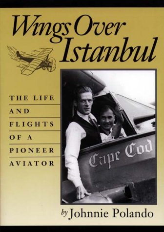 Wings over Istanbul: The Life and Flights of a Pioneer Aviator,Used