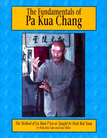 The Fundamentals of Pa Kua Chang : The Methods of Lu ShueTien As Taught by Park Bok Nam,Used