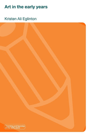 Art In The Early Years (Teaching And Learning In The Early Years)