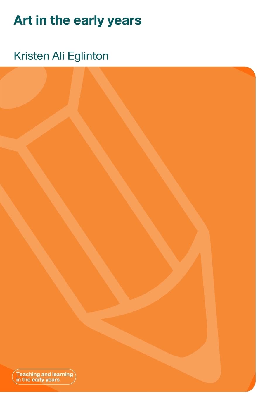 Art In The Early Years (Teaching And Learning In The Early Years)