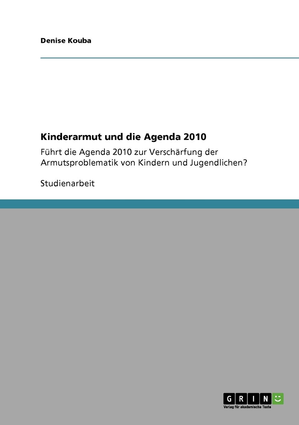 Kinderarmut Und Die Agenda 2010: Fhrt Die Agenda 2010 Zur Verschrfung Der Armutsproblematik Von Kindern Und Jugendlichen? (Germa,Used