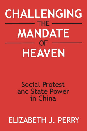 Challenging The Mandate Of Heaven: Social Protest And State Power In China (Asia And The Pacific),New