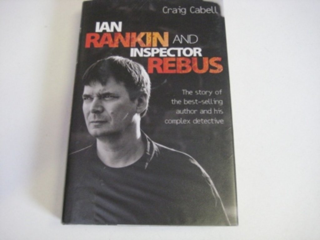 Ian Rankin and Inspector Rebus: The Official Story of the Bestselling Author and His Ruthless Detective,Used