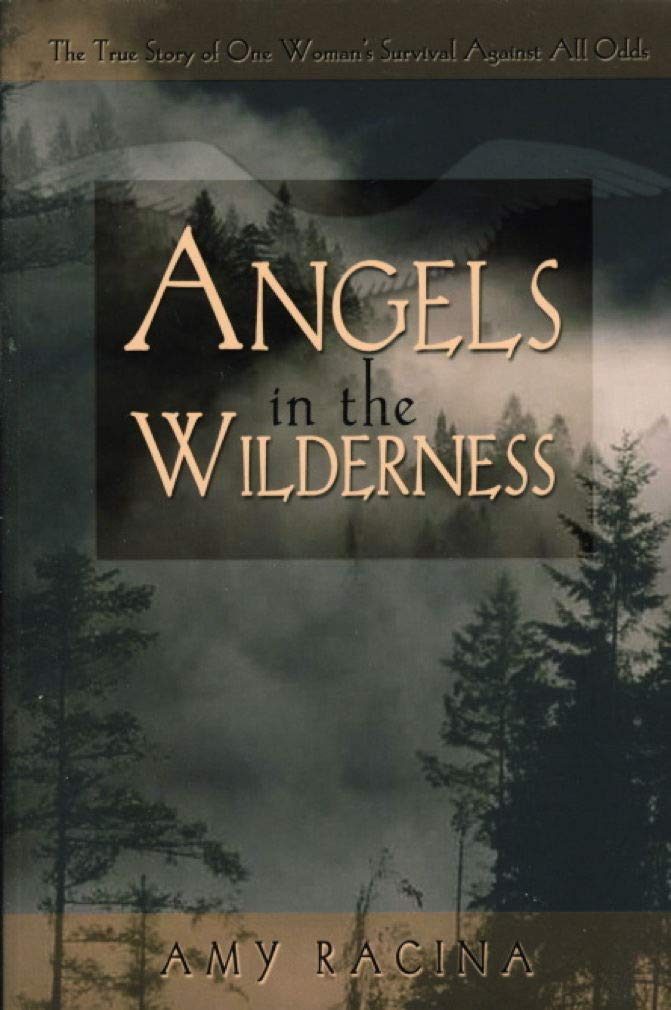 Angels in the Wilderness: The True Story of One Woman's Survival Against All Odds,New