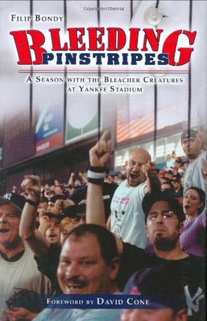 Bleeding Pinstripes: A Season with the Bleacher Creatures at Yankee Stadium,New
