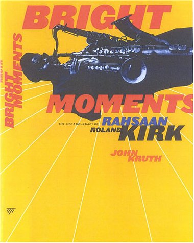 Bright Moments: The Life and Legacy of Rahsaan Roland Kirk,Used