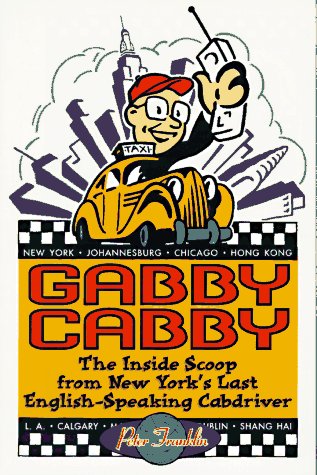 Gabby Cabby: The Inside Scoop from New York's Last EnglishSpeaking Cabdriver,Used