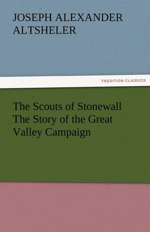 The Scouts of Stonewall The Story of the Great Valley Campaign,Used