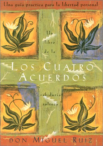 Los Cuatro Acuerdos: Una Guia Practica Para La Libertad Personal (Four Agreements, Spanishlanguage Edition)
