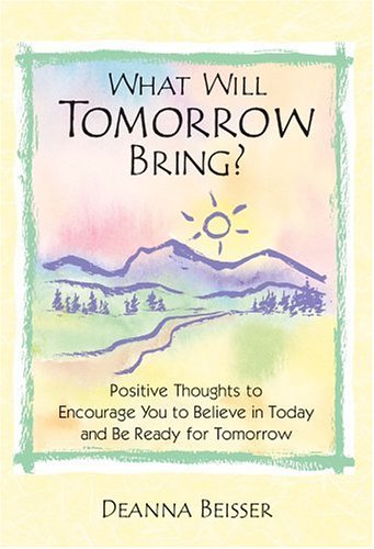 What Will Tomorrow Bring?: Positive Thoughts to Encourage You to Believe in Today And Be Ready for Tomorrow,Used