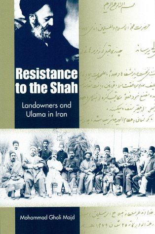 Resistance to the Shah: Landowners and Ulama in Iran,New