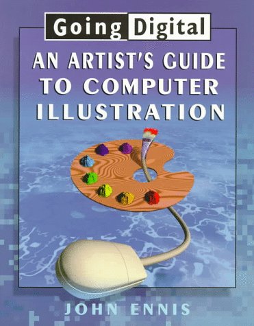 Going Digital: An Artist's Guide to Computer Illustration,Used